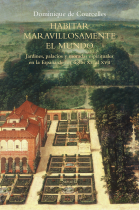 Habitar maravillosamente el mundo. Jardines, palacios y moradas espirituales en la España de los siglos XV al XVII