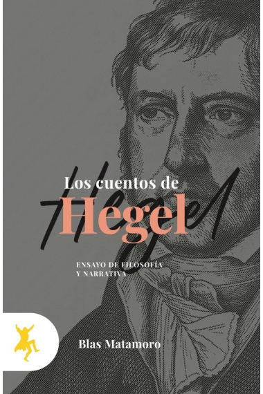 Los cuentos de Hegel: ensayo de filosofía y narrativa