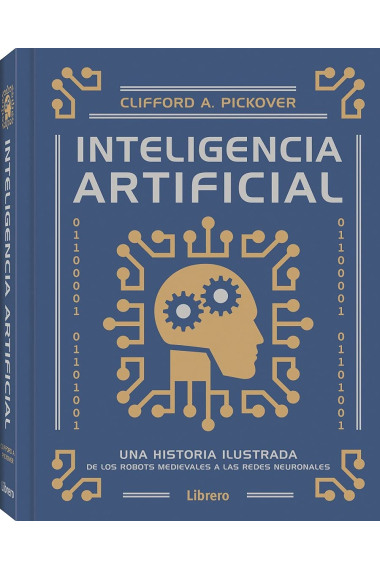 Inteligencia artificial. Una historia ilustrada de los robots medievales a las redes neuronales