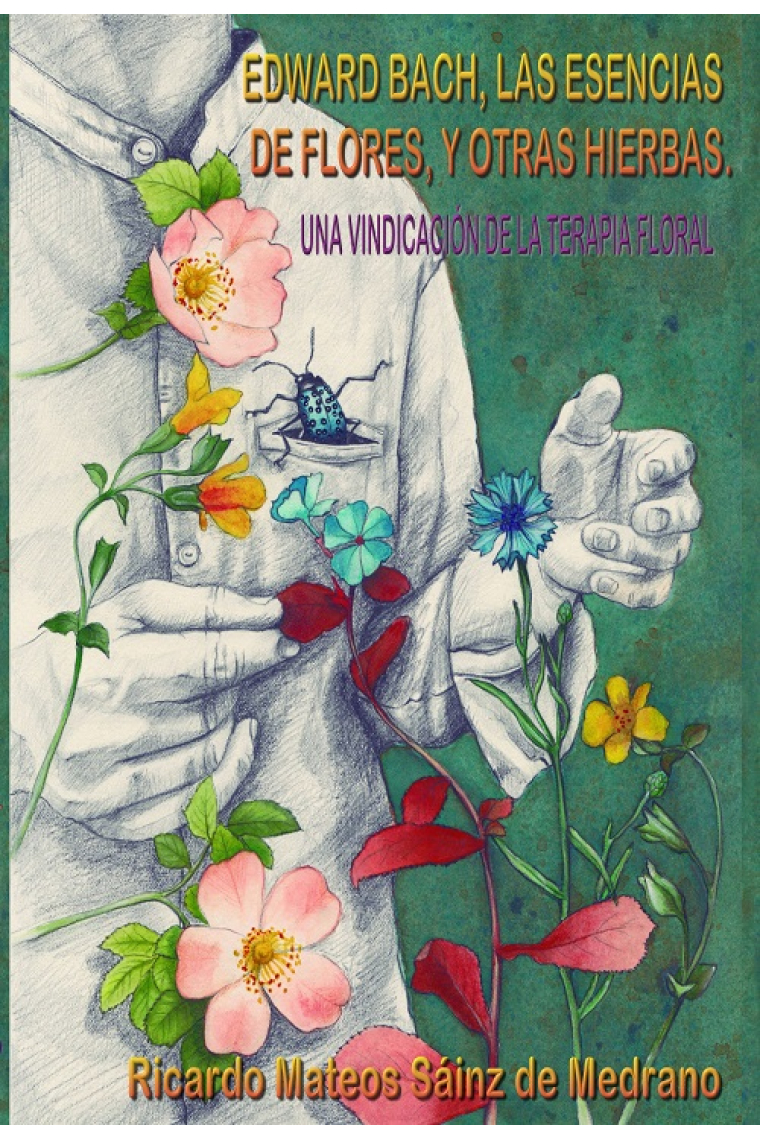 Edward Bach. Las esencias de flores y otras hierbas. Una vindicación de la terapia floral