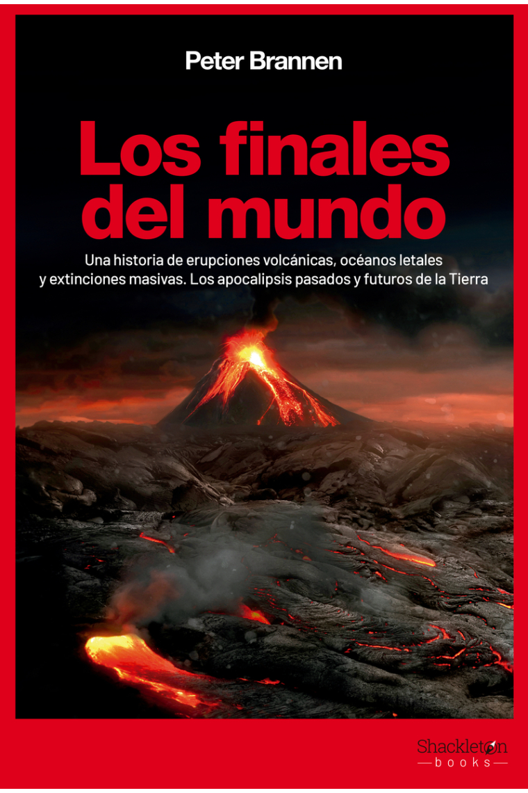 Los finales del mundo. Una historia de erupciones volcánicas, océanos letales y extinciones masivas. Los apocalipsis pasados y futuros de la Tierra