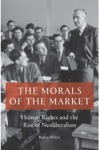 The Morals of the Market: Human Rights and the Rise of Neoliberalism