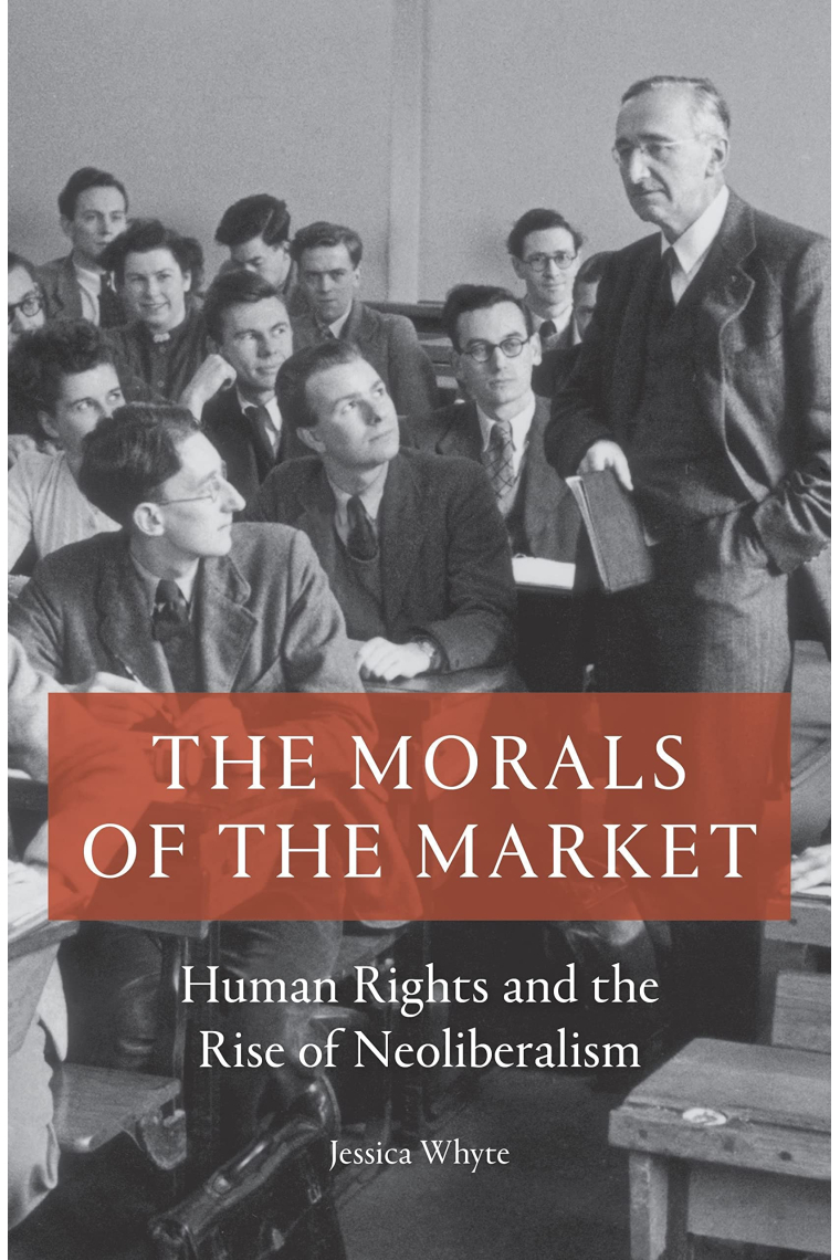 The Morals of the Market: Human Rights and the Rise of Neoliberalism