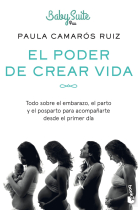 El poder de crear vida. Todo sobre el embarazo, el parto y el posparto, para acompañarte desde el primer día