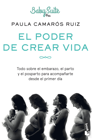 El poder de crear vida. Todo sobre el embarazo, el parto y el posparto, para acompañarte desde el primer día