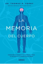 La memoria del cuerpo. Comprende los misterios de la memoria celular, la conciencia y la relación cuerpo-mente.