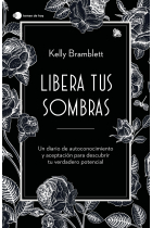 Libera tus sombras. Un diario de autoconocimiento y aceptación para descubrir tu verdadero potencial