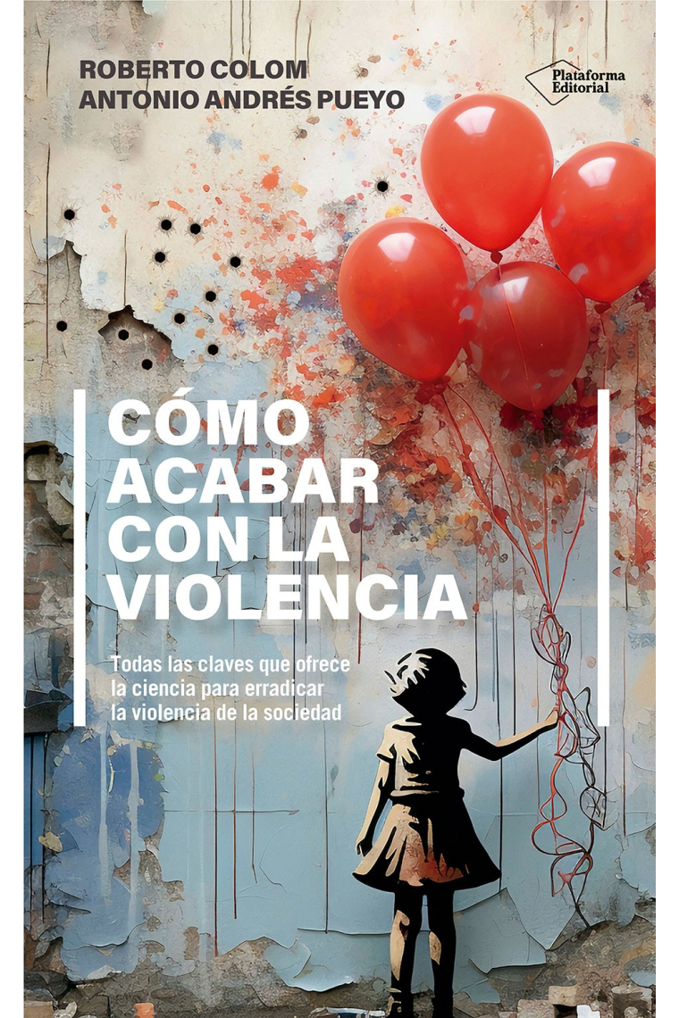 Cómo acabar con la violencia. Todas las claves que ofrece la ciencia para erradicar la violencia de la sociedad