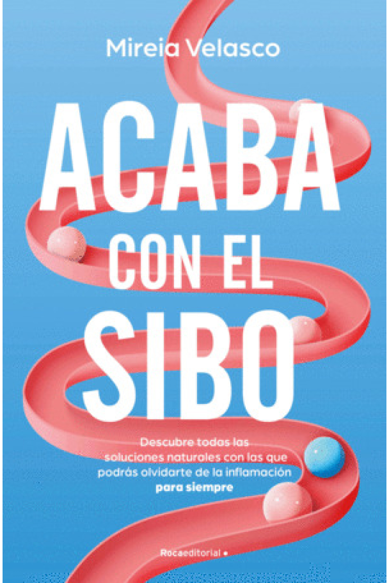 Acaba con el SIBO. Descubre todas las soluciones naturales con las que podrás olvidarte de la inflamación para siempre