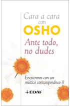 Cara a Cara con Osho. Ante todo, no dudes.Encuentros con un místico contemporáneo II