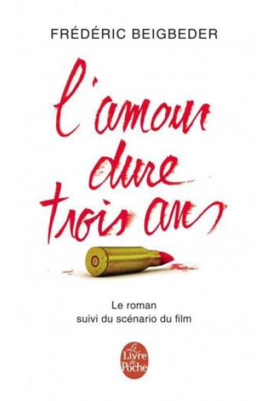 L'amour dure trois ans (Le roman suivi du scénario du film)