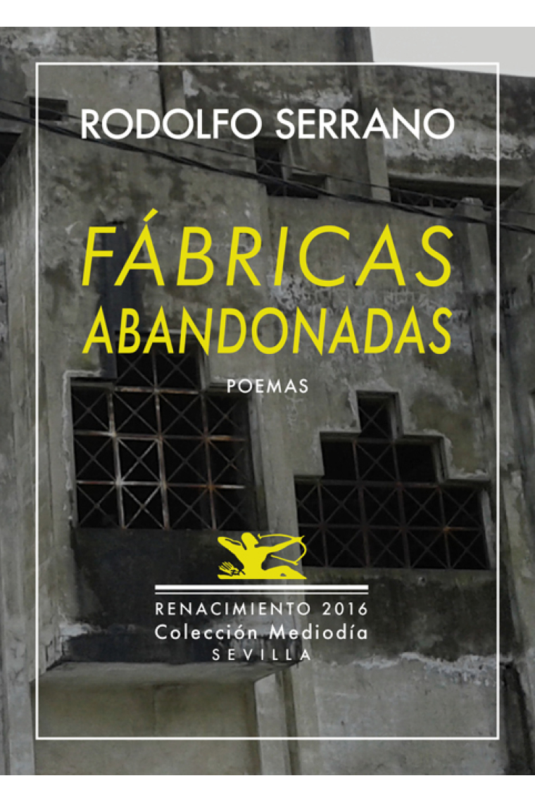 Fábricas abandonadas. y nueve poemas inéditos. Antología poética 1989-2016