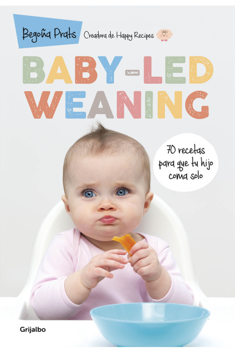 Baby-led weaning. 70 recetas para que tu hijo coma solo