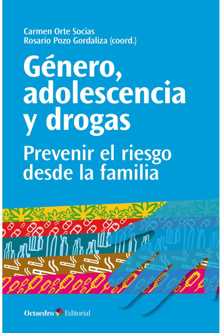 Género, adolescencia y drogas. Prevenir el riesgo desde la familia