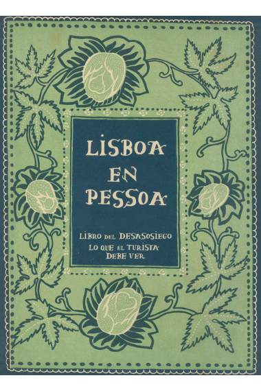 Lisboa en Pessoa: Libro del desasosiego / Lo que el turista debe ver