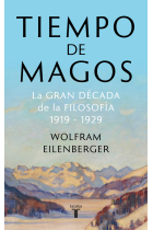 Tiempo de magos. La gran década de la filosofía: 1919-1929