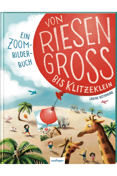 Von riesengroß bis klitzeklein: Ein Zoom-Bilderbuch