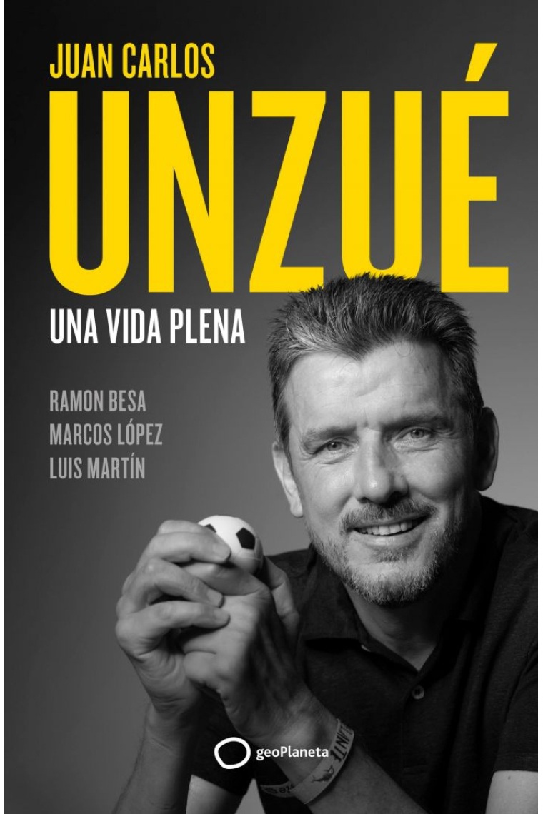 Juan Carlos Unzué. Una vida plena