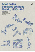 Atlas de los poblados dirigidos. Madrid, 1956-1966