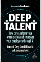 Deep Talent: How to Transform Your Organization and Empower Your Employees Through AI