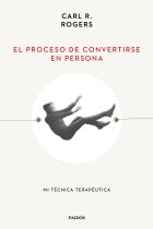 El proceso de convertirse en persona. Mi técnica terapéutica