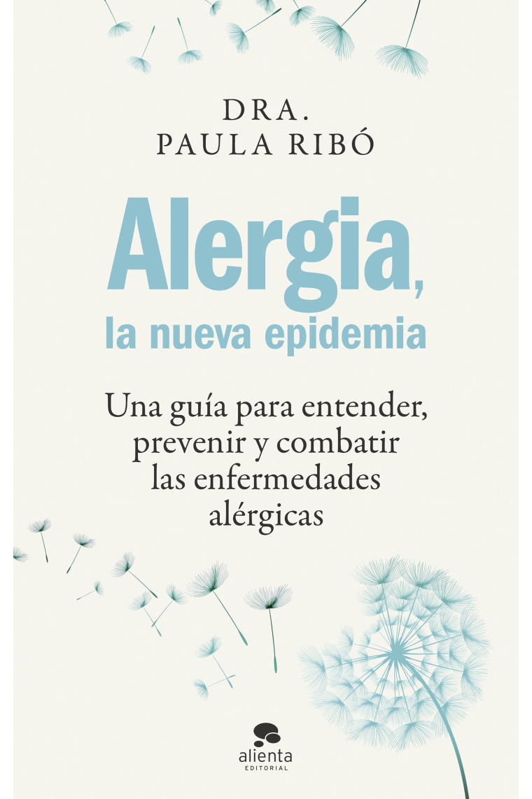 Alergia, la nueva epidemia. Una guía para entender, prevenir y combatir las enfermedades alérgicas