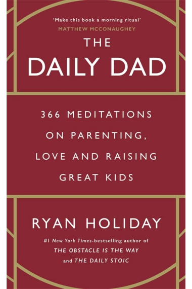 The Daily Dad: 366 Meditations on Parenting, Love, and Raising Great Kids