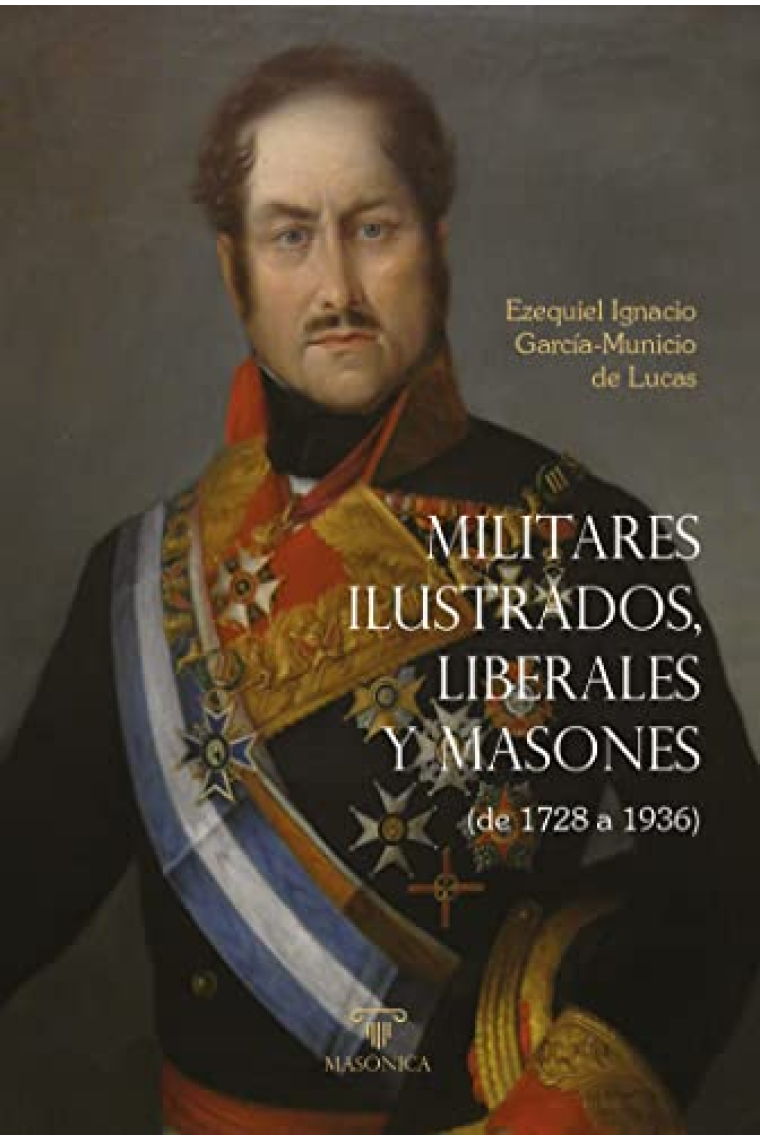 Militares ilustrados, liberales y masones. (De 1728 a 1936)