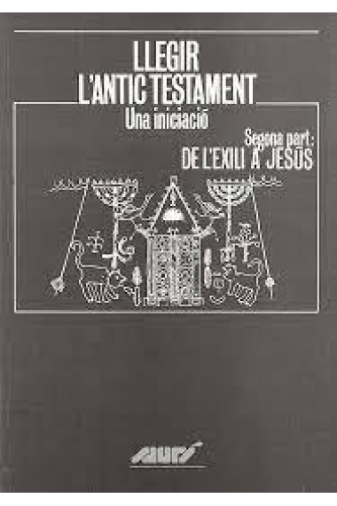 Llegir l'Antic Testament. Una iniciació. Segona part: De l'exili a Jesús