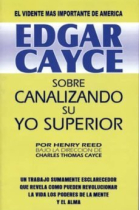 Edgar cayce: Sobre Canalizando su yo superior