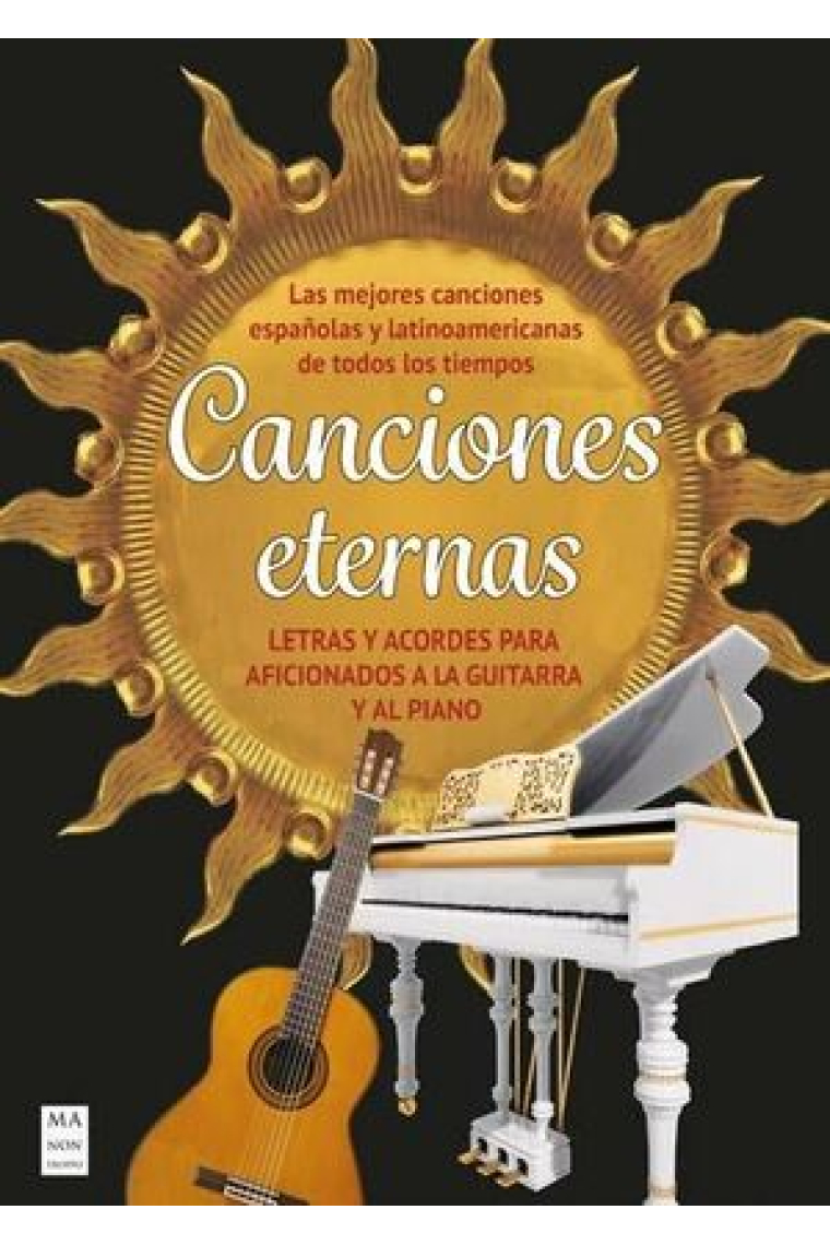 Canciones eternas. Letras y acordes para aficionados a la guitarra y al piano