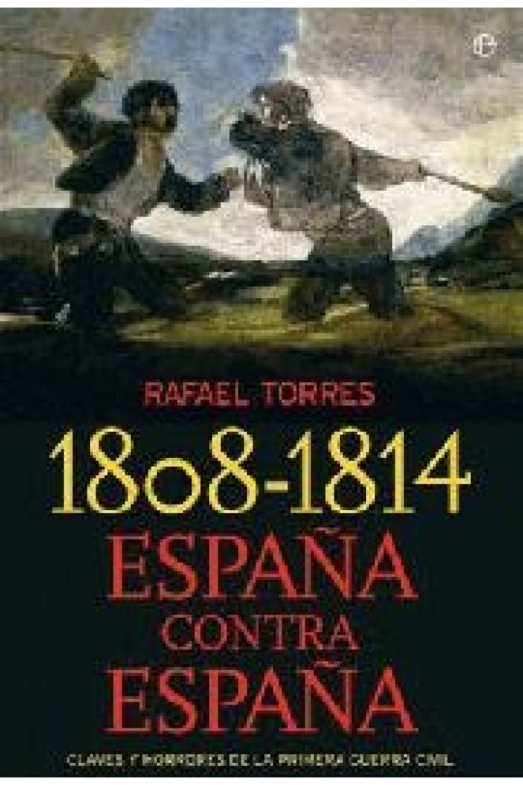 1808-1814. España contra España. Claves y horrores de la primera guerra civil