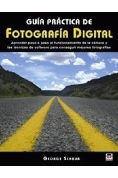 Guía práctica de fotografía digital. Aprender paso a paso el funcionamiento de la cámara y las técnicas de software para conseguir mejores fotografías