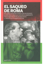 El saqueo de Roma. De cómo un bonito país con un pasado glorioso y una cultura deslumbrante fue sometido por un individuo llamado Silvio Berlusconi