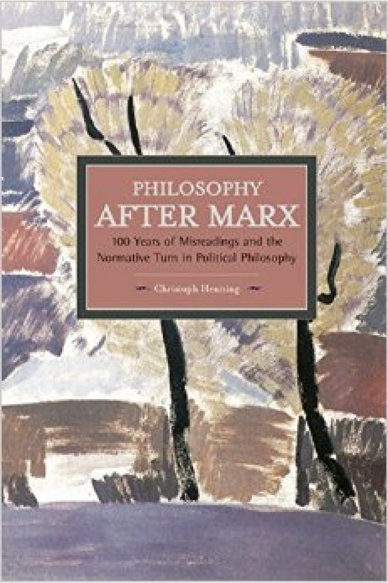 Philosophy after Marx: 100 years of misreadings and the normative turn in political philosophy