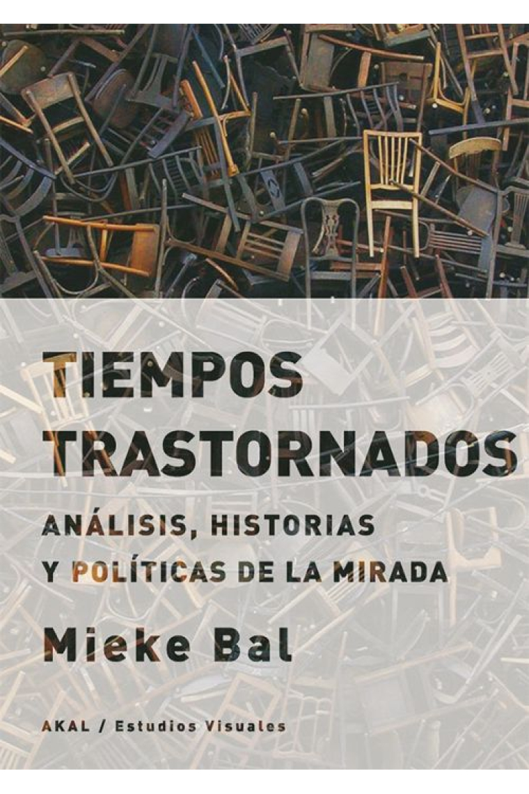 Tiempos trastornados. Análisis, historias y políticas de la mirada