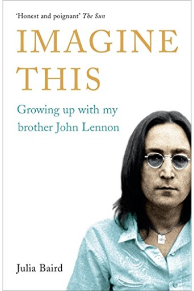 Imagine This: Growing Up with My Brother John Lennon