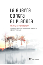 La guerra contra el planeta. Los grandes desastres ecológicos de la historia (y cómo prevenirlos)