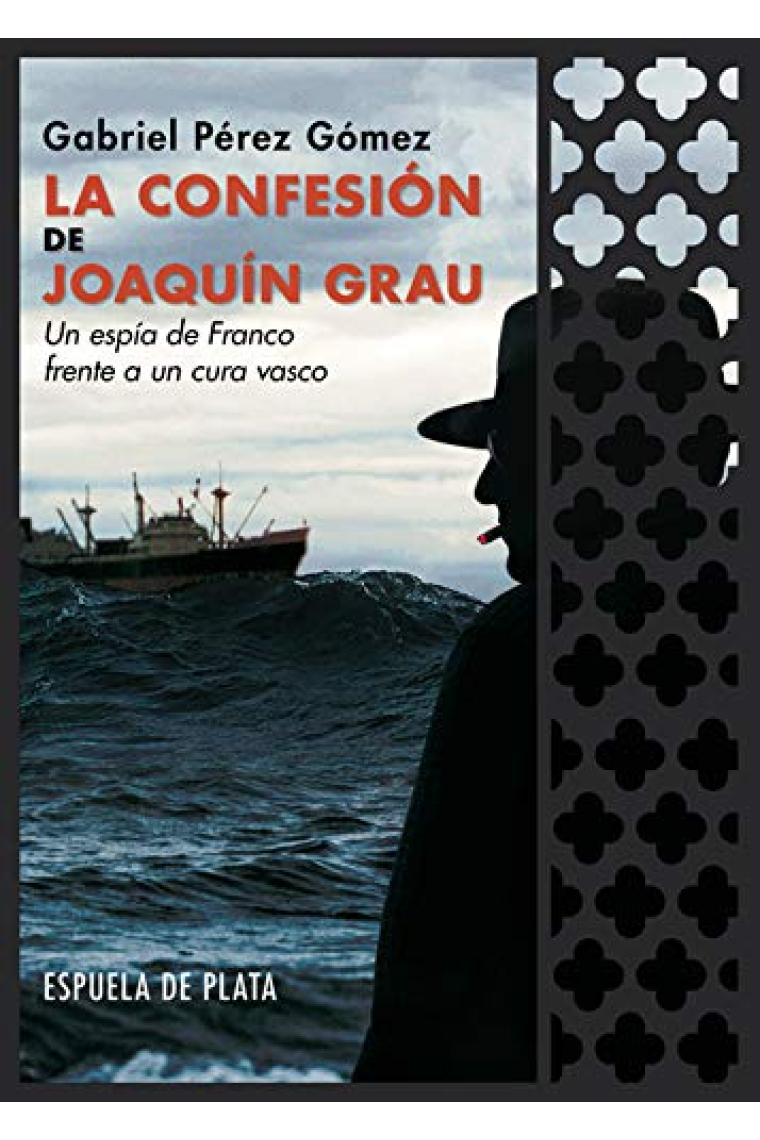 La confesión de Joaquín Grau. Un espía de Franco frente a un cura vasco