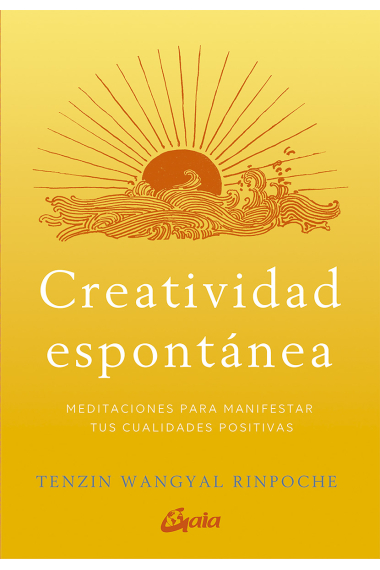 Creatividad espontánea. Meditaciones para manifestar tus cualidades positivas