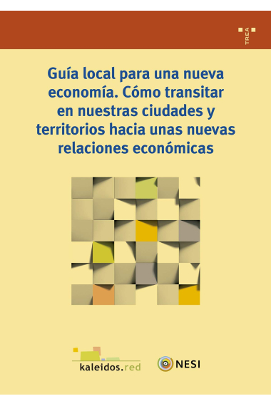 Guía local para una nueva economía. Como transitar en nuestras ciudades y territorios hacia unas nuevas relaciones económicas