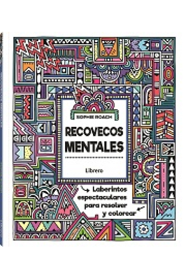 RECOVECOS MENTALES. LABERINTOS EXTREMOS PARA RESOLVER Y COLOREAR