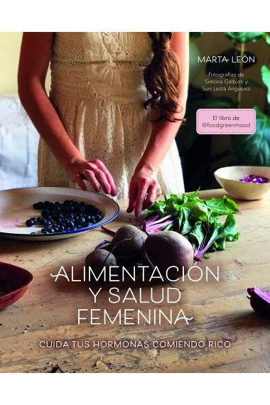 Alimentación y salud femenina. Cuida tus hormonas comiendo rico