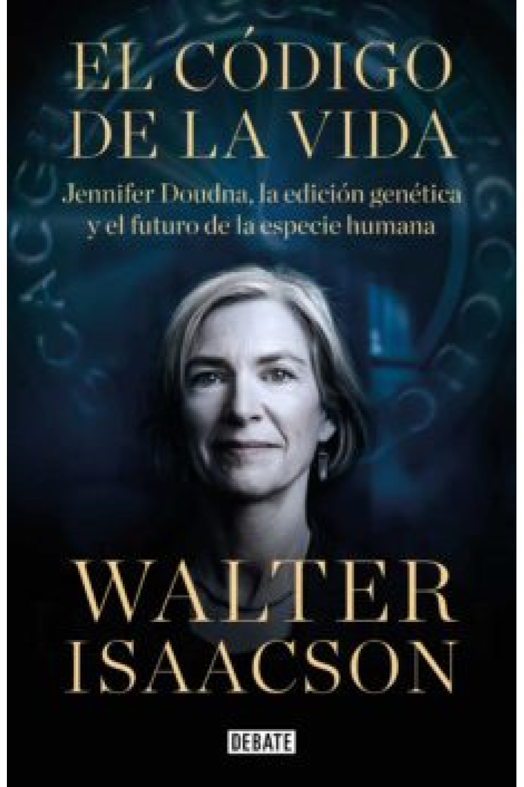 El código de la vida. Jennifer Doudna, la edición genética y el futuro de la raza humana