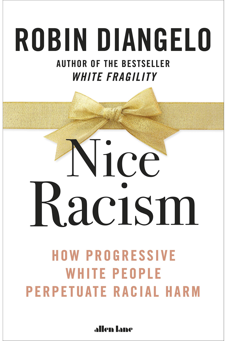 Nice Racism: How Progressive White People Perpetuate Racial Harm