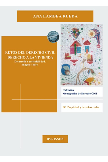 Retos del derecho civil. Derecho a la vivienda. Desarrollo y sostenibilidad, imagen y mito. IV. Propiedad y derechos reales