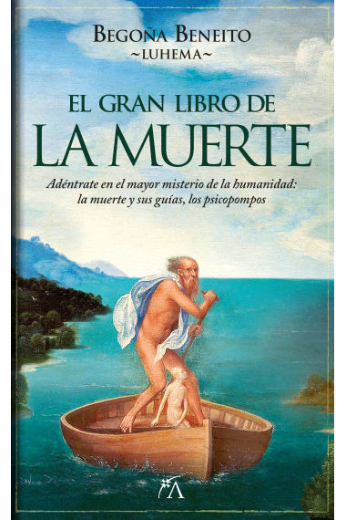 El gran libro de la Muerte. Adéntrate en el mayor misterio de la humanidad: la muerte y sus guías, los psicopompos