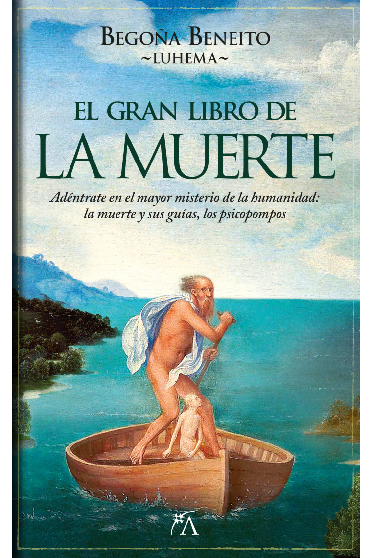 El gran libro de la Muerte. Adéntrate en el mayor misterio de la humanidad: la muerte y sus guías, los psicopompos