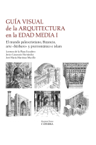 Guía visual de la arquitectura en la Edad Media I. El mundo paleocristiano, Bizancio, arte bárbaro y prerrománico e islam