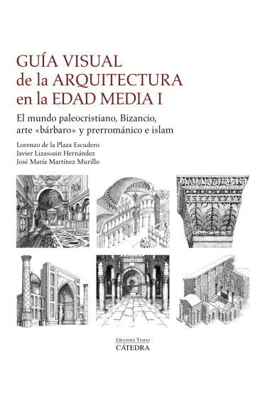 Guía visual de la arquitectura en la Edad Media I. El mundo paleocristiano, Bizancio, arte bárbaro y prerrománico e islam